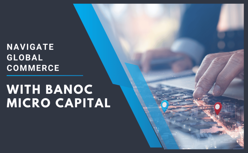 Navigate Global Commerce With Banoc Micro Capital